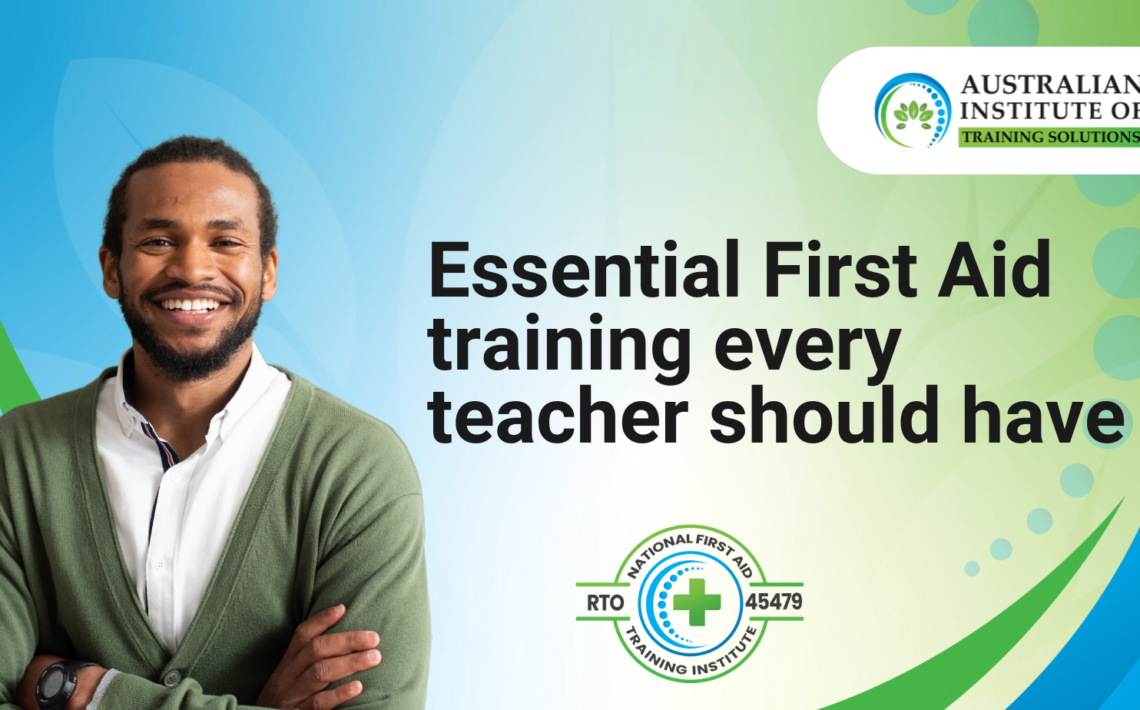 Essential First Aid training every teacher should have - Australian Institute of Training Solutions (AITS)